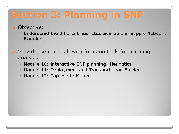 Section 3: Planning in SNP Objective: ◦ Understand the different heuristics available in Supply