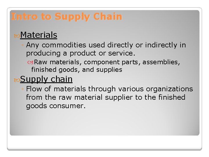 Intro to Supply Chain Materials ◦ Any commodities used directly or indirectly in producing