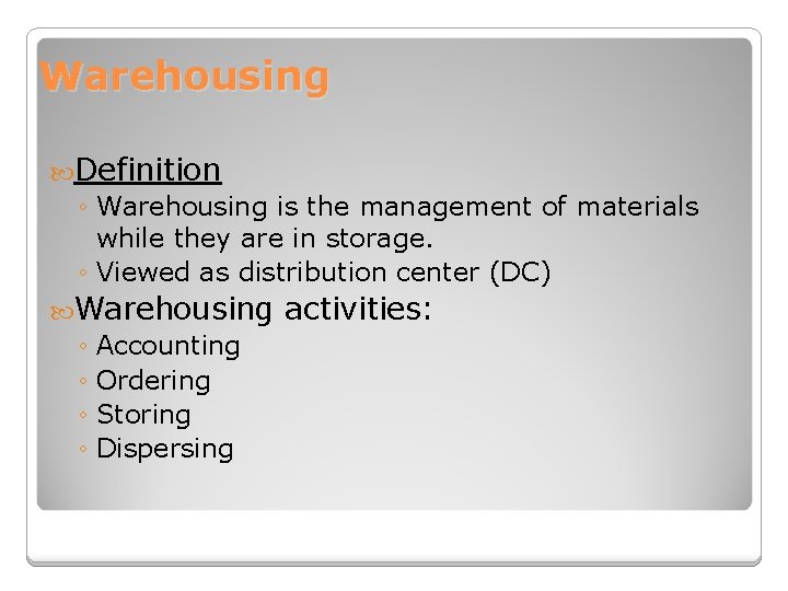 Warehousing Definition ◦ Warehousing is the management of materials while they are in storage.