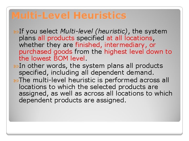 Multi-Level Heuristics If you select Multi-level (heuristic), the system plans all products specified at