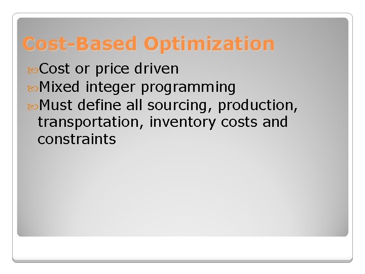 Cost-Based Optimization Cost or price driven Mixed integer programming Must define all sourcing, production,