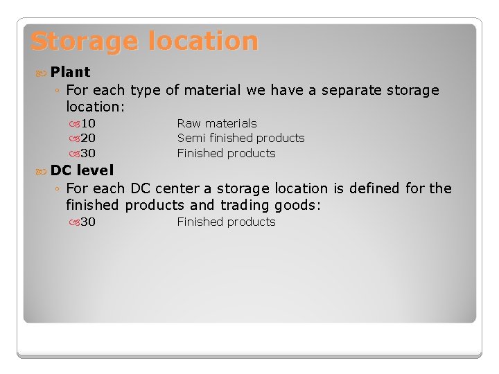 Storage location Plant ◦ For each type of material we have a separate storage