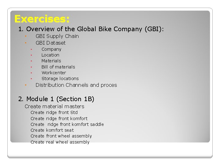Exercises: 1. Overview of the Global Bike Company (GBI): GBI Supply Chain GBI Dataset
