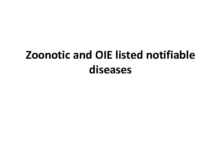 Zoonotic and OIE listed notifiable diseases 