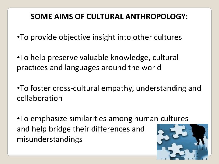 SOME AIMS OF CULTURAL ANTHROPOLOGY: • To provide objective insight into other cultures •