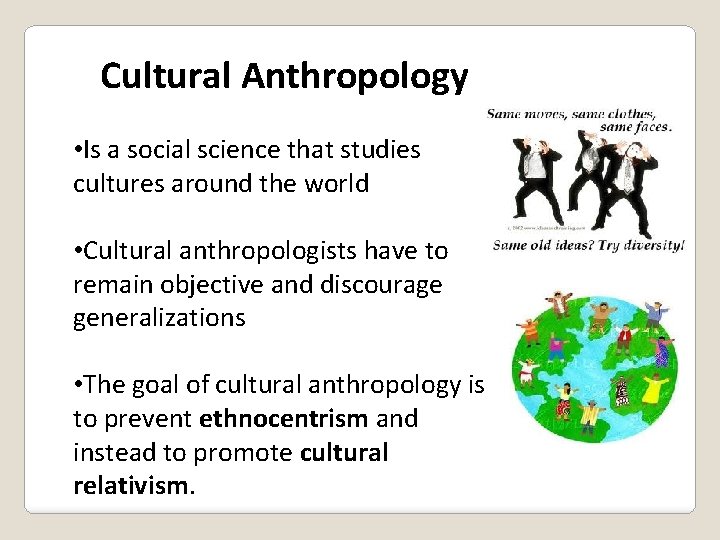 Cultural Anthropology • Is a social science that studies cultures around the world •