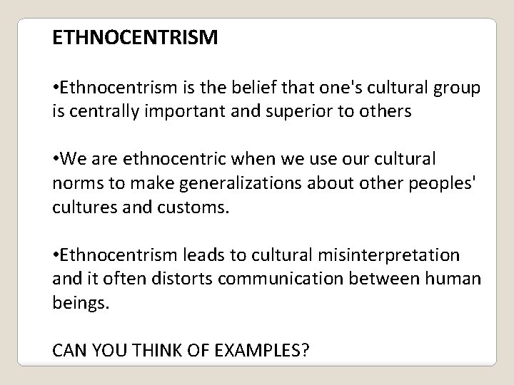 ETHNOCENTRISM • Ethnocentrism is the belief that one's cultural group is centrally important and