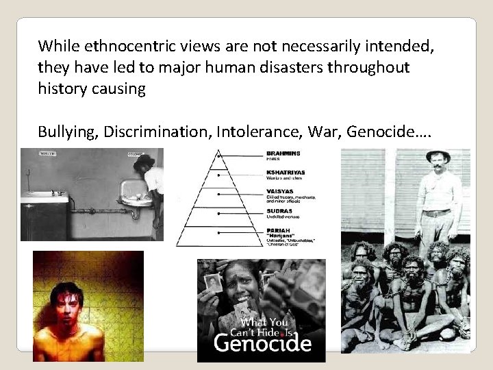 While ethnocentric views are not necessarily intended, they have led to major human disasters