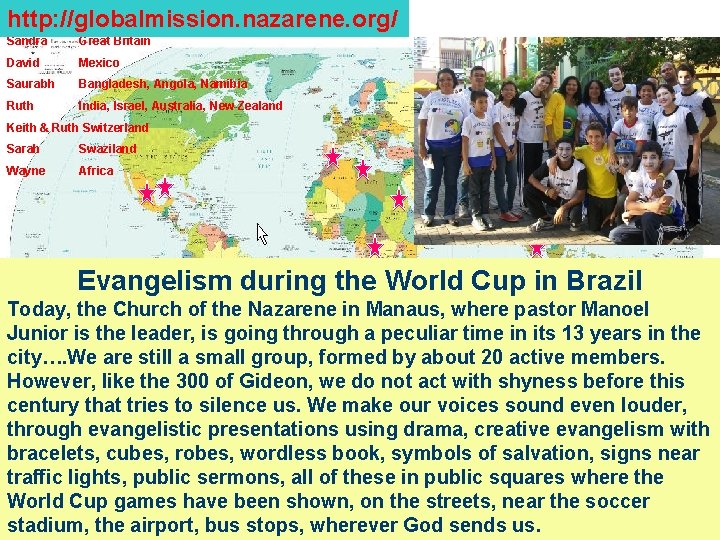  http: //globalmission. nazarene. org/ Sandra Great Britain David Mexico Saurabh Bangladesh, Angola, Namibia