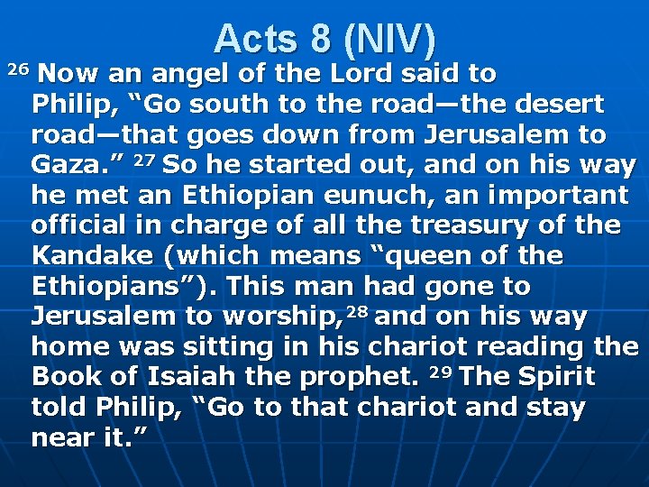 Acts 8 (NIV) 26 Now an angel of the Lord said to Philip, “Go