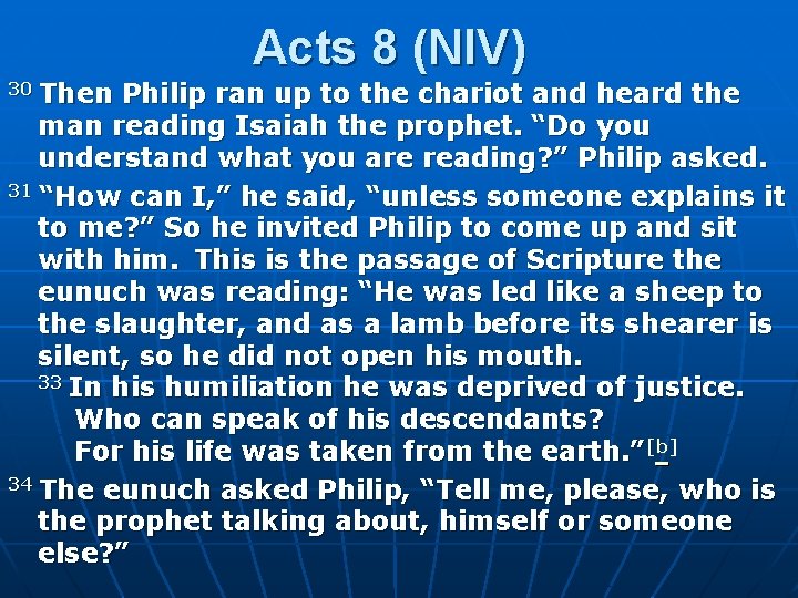 Acts 8 (NIV) 30 Then Philip ran up to the chariot and heard the