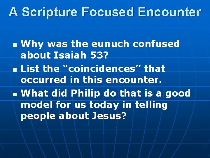 A Scripture Focused Encounter n n n Why was the eunuch confused about Isaiah