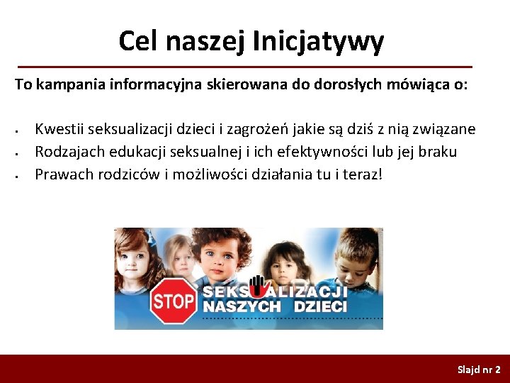 Cel naszej Inicjatywy To kampania informacyjna skierowana do dorosłych mówiąca o: § § §