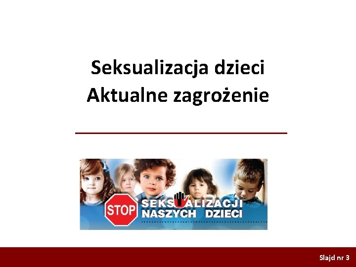 Seksualizacja dzieci Aktualne zagrożenie Slajd nr 3 