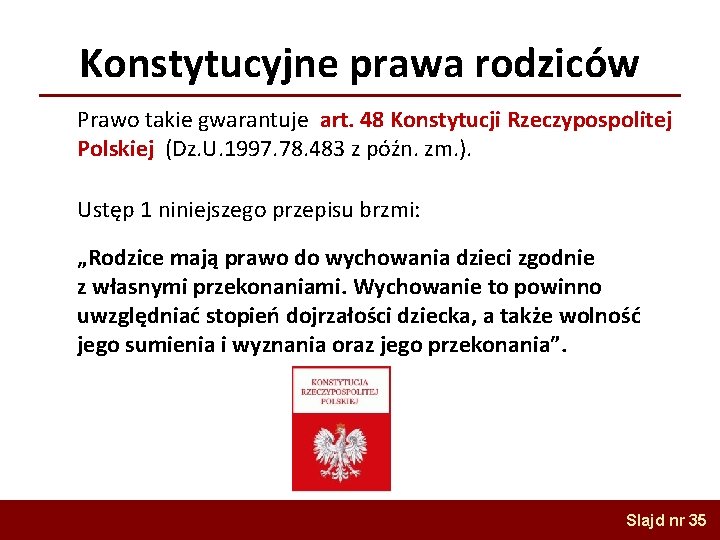 Konstytucyjne prawa rodziców Prawo takie gwarantuje art. 48 Konstytucji Rzeczypospolitej Polskiej (Dz. U. 1997.