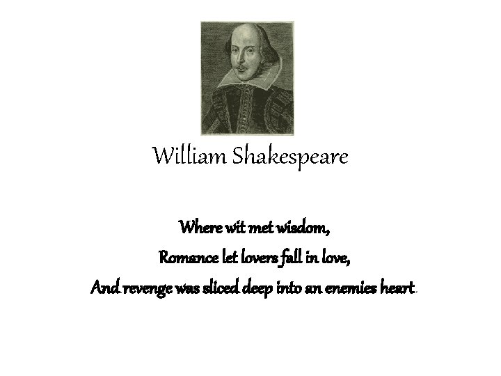 William Shakespeare Where wit met wisdom, Romance let lovers fall in love, And revenge William Shakespeare Where wit met wisdom, Romance let lovers fall in love, And revenge