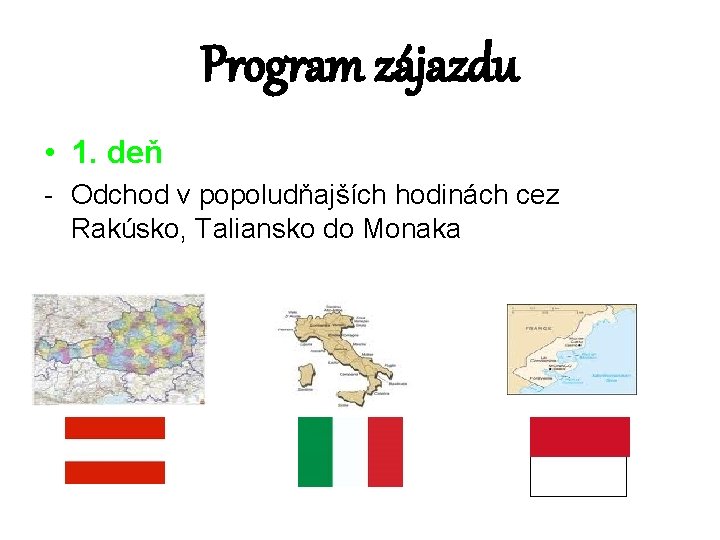 Program zájazdu • 1. deň - Odchod v popoludňajších hodinách cez Rakúsko, Taliansko do