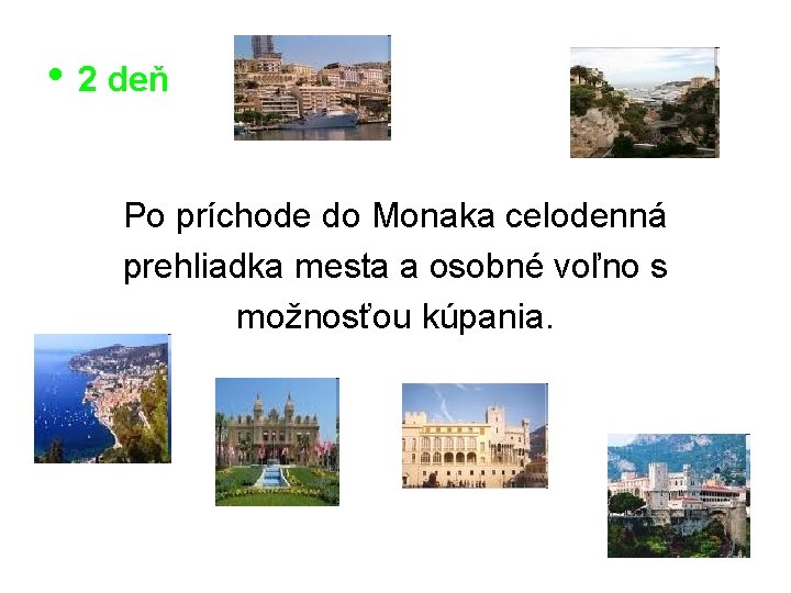  • 2 deň Po príchode do Monaka celodenná prehliadka mesta a osobné voľno