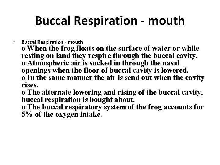 Buccal Respiration - mouth • Buccal Respiration - mouth o When the frog floats