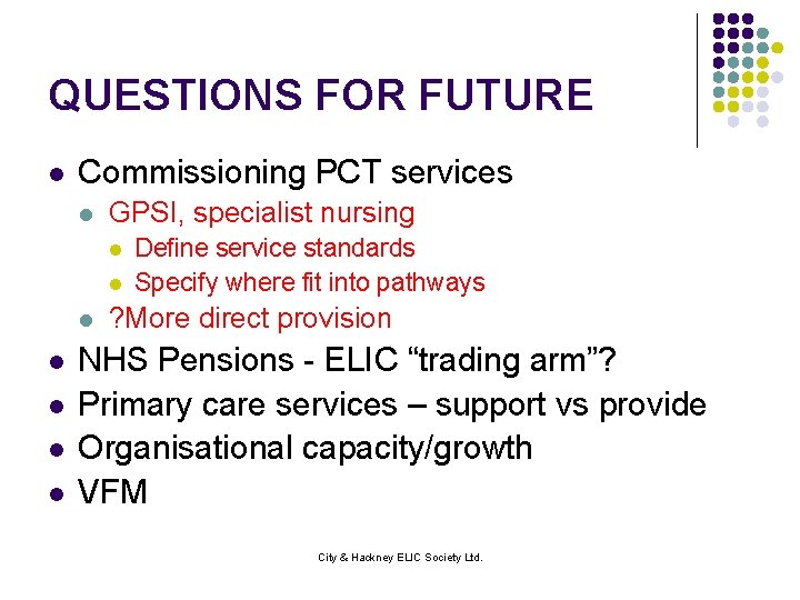 QUESTIONS FOR FUTURE l Commissioning PCT services l GPSI, specialist nursing l l l