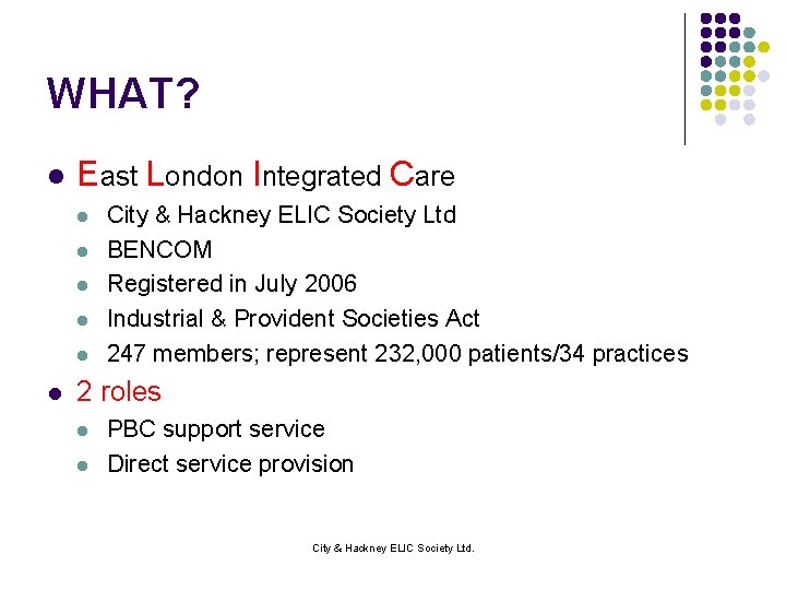 WHAT? l East London Integrated Care l l l City & Hackney ELIC Society