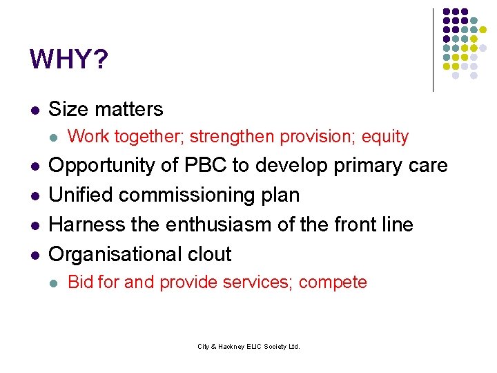 WHY? l Size matters l l l Work together; strengthen provision; equity Opportunity of