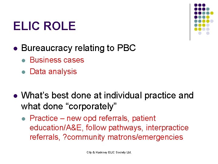 ELIC ROLE l Bureaucracy relating to PBC l l l Business cases Data analysis