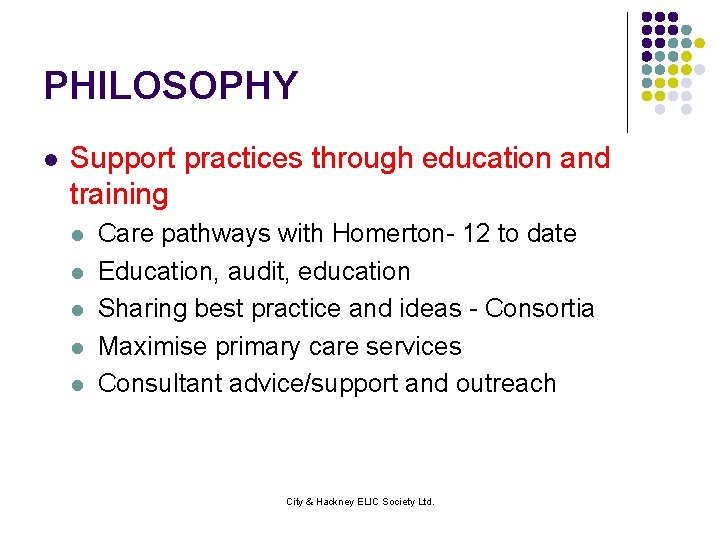 PHILOSOPHY l Support practices through education and training l l l Care pathways with