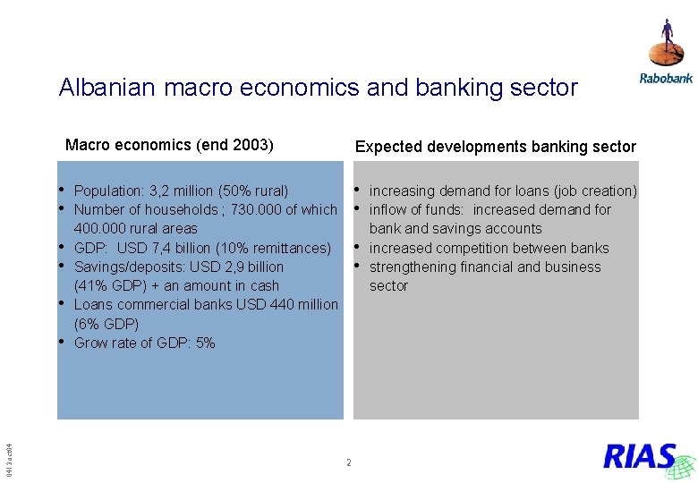 Albanian macro economics and banking sector Macro economics (end 2003) Expected developments banking sector