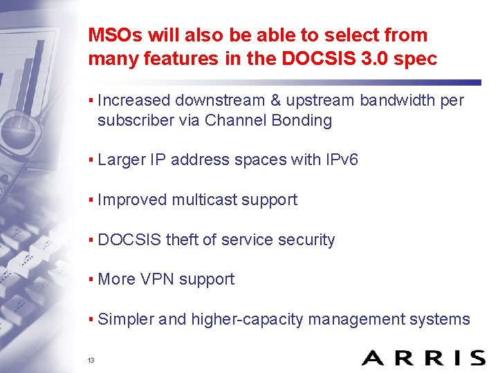 MSOs will also be able to select from many features in the DOCSIS 3.