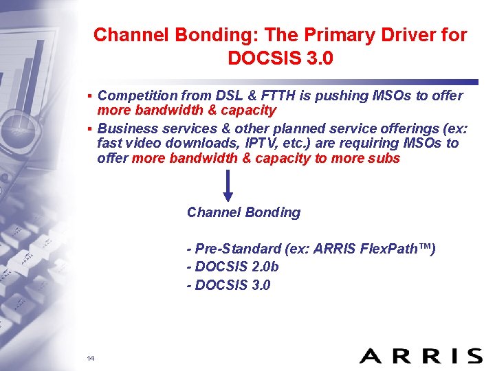 Channel Bonding: The Primary Driver for DOCSIS 3. 0 ▪ Competition from DSL &