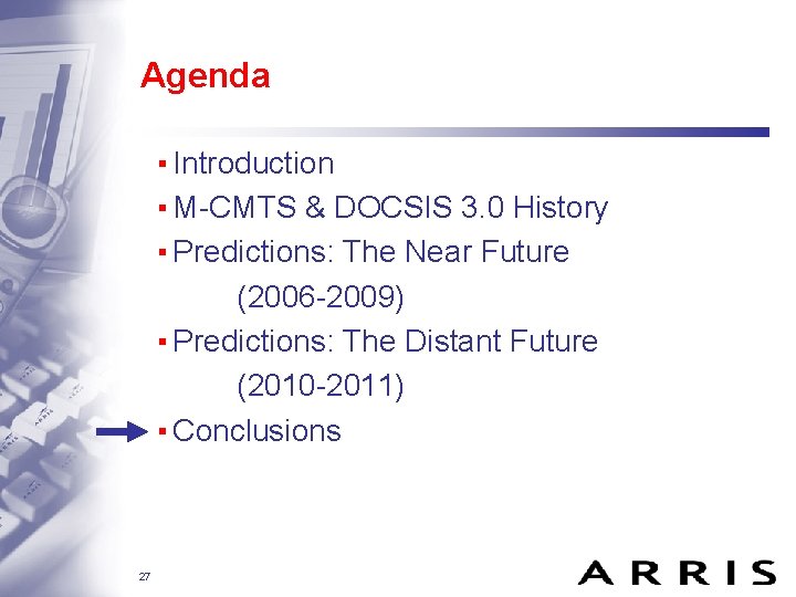 Agenda ▪ Introduction ▪ M-CMTS & DOCSIS 3. 0 History ▪ Predictions: The Near