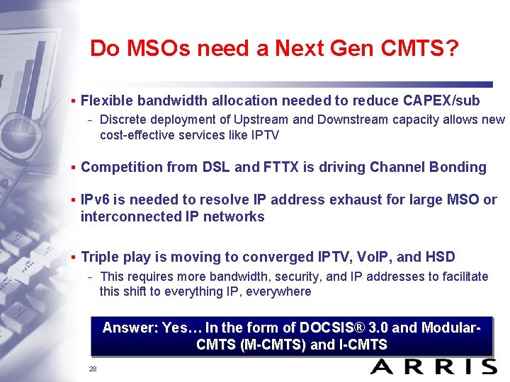 Do MSOs need a Next Gen CMTS? ▪ Flexible bandwidth allocation needed to reduce