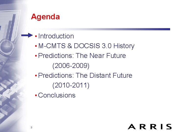 Agenda ▪ Introduction ▪ M-CMTS & DOCSIS 3. 0 History ▪ Predictions: The Near