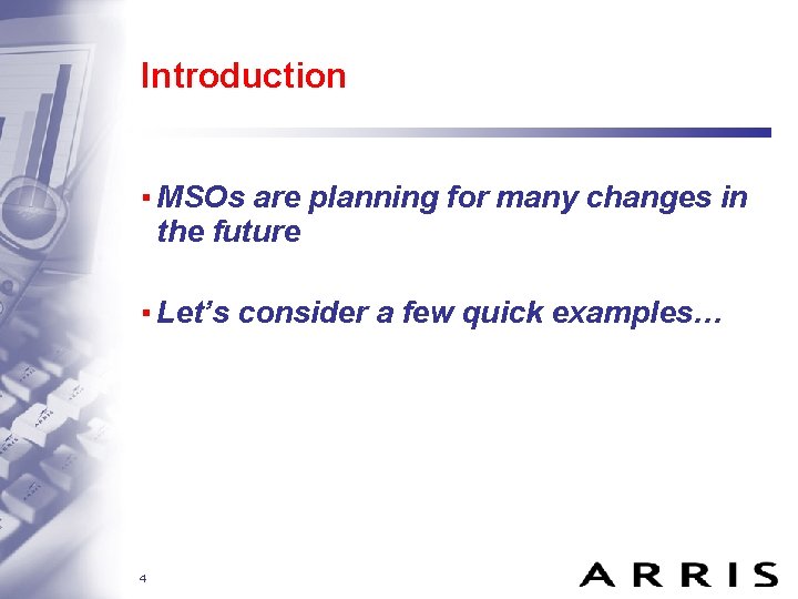 Introduction ▪ MSOs are planning for many changes in the future ▪ Let’s consider
