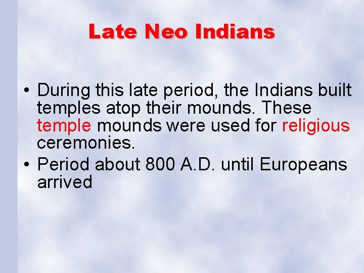 Late Neo Indians • During this late period, the Indians built temples atop their