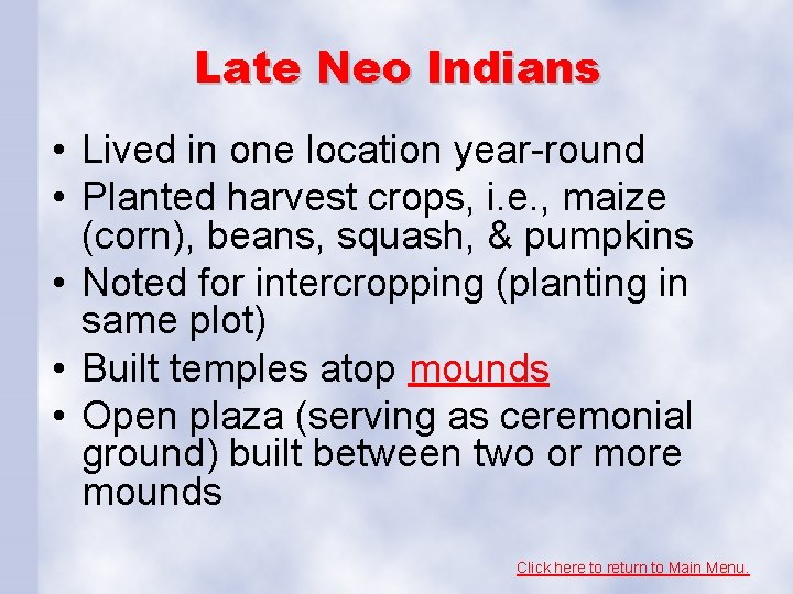 Late Neo Indians • Lived in one location year-round • Planted harvest crops, i.