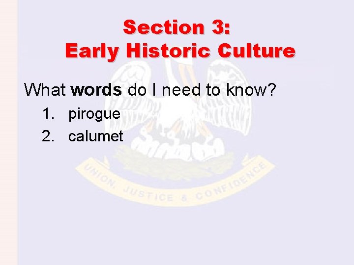 Section 3: Early Historic Culture What words do I need to know? 1. pirogue