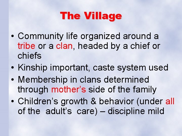 The Village • Community life organized around a tribe or a clan, headed by