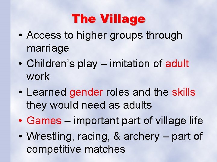 The Village • Access to higher groups through marriage • Children’s play – imitation