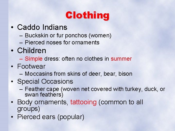 Clothing • Caddo Indians – Buckskin or fur ponchos (women) – Pierced noses for