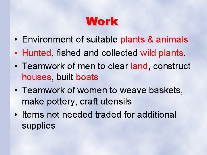 Work • Environment of suitable plants & animals • Hunted, fished and collected wild