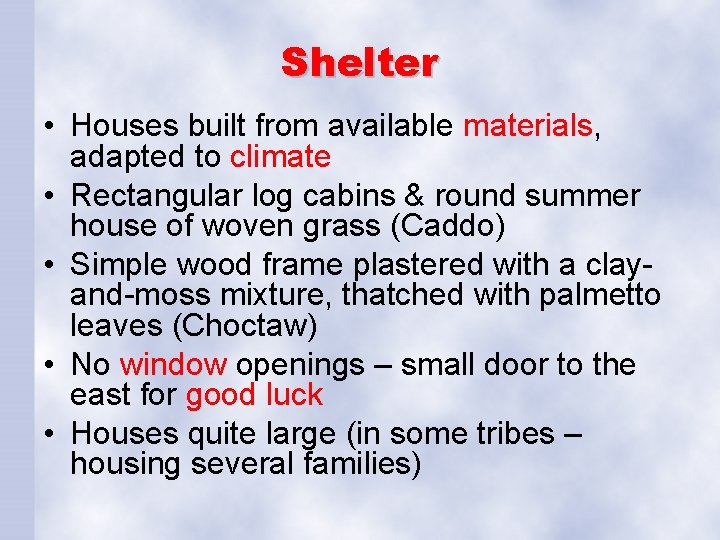 Shelter • Houses built from available materials, adapted to climate • Rectangular log cabins