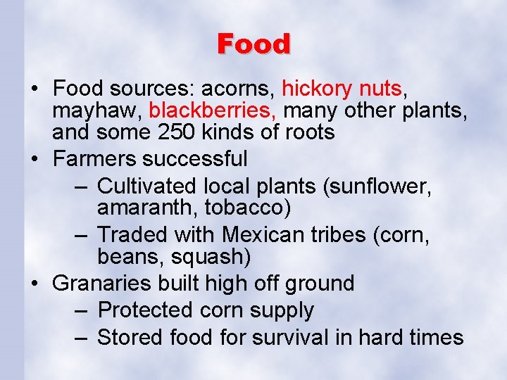 Food • Food sources: acorns, hickory nuts, mayhaw, blackberries, many other plants, and some