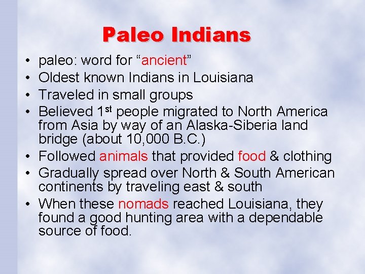 Paleo Indians • • paleo: word for “ancient” Oldest known Indians in Louisiana Traveled