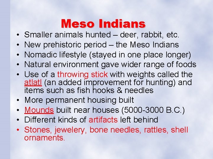  • • • Meso Indians Smaller animals hunted – deer, rabbit, etc. New