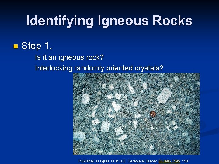 Identifying Igneous Rocks n Step 1. Is it an igneous rock? Interlocking randomly oriented