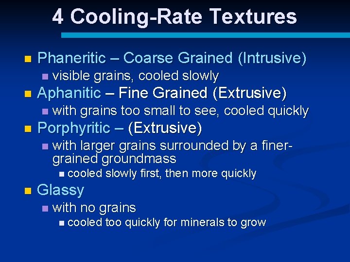 4 Cooling-Rate Textures n Phaneritic – Coarse Grained (Intrusive) n n Aphanitic – Fine