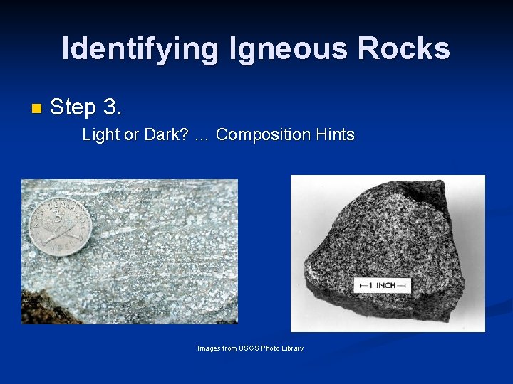Identifying Igneous Rocks n Step 3. Light or Dark? … Composition Hints Images from