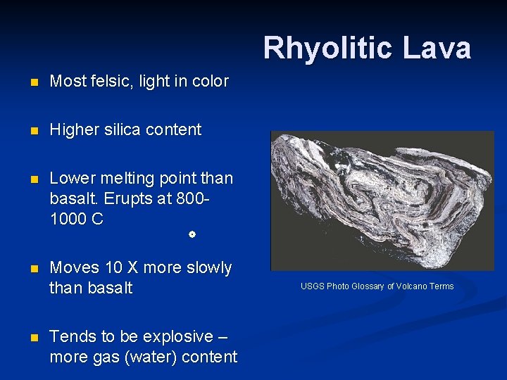 Rhyolitic Lava n Most felsic, light in color n Higher silica content n Lower